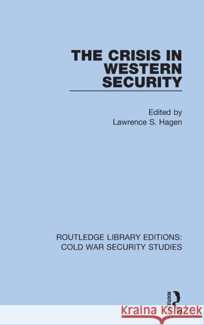 The Crisis in Western Security Lawrence S. Hagen 9780367633486 Routledge