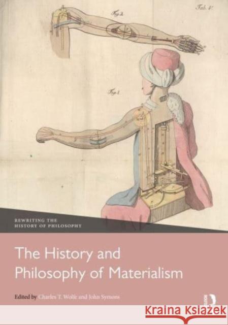 The History and Philosophy of Materialism Charles T. Wolfe John Symons 9780367633509 Routledge