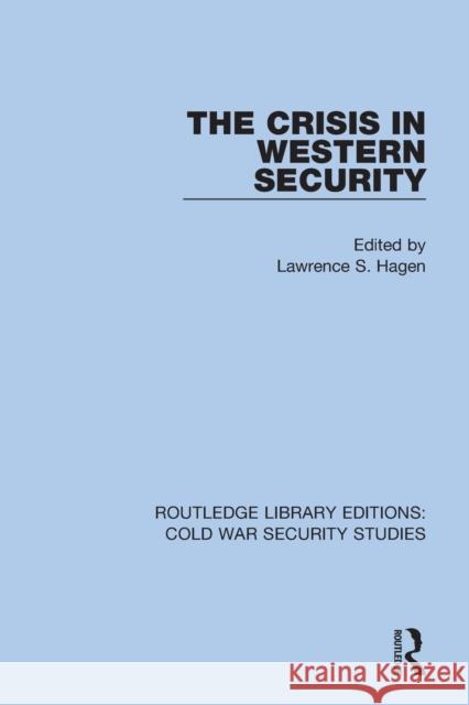 The Crisis in Western Security Lawrence S. Hagen 9780367633516 Routledge