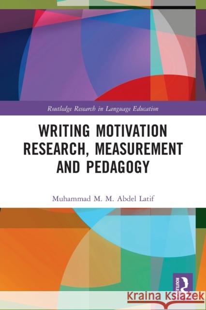 Writing Motivation Research, Measurement and Pedagogy Muhammad M. M. Abdel Latif 9780367633554