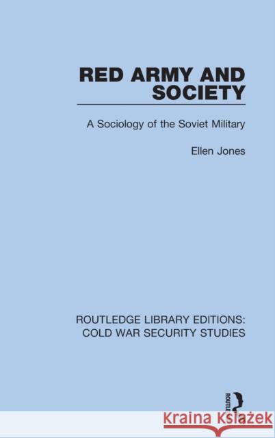 Red Army and Society: A Sociology of the Soviet Military Ellen Jones 9780367633837 Routledge