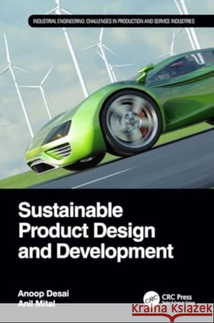 Sustainable Product Design and Development Anoop Desai Anil Mital 9780367633981 CRC Press