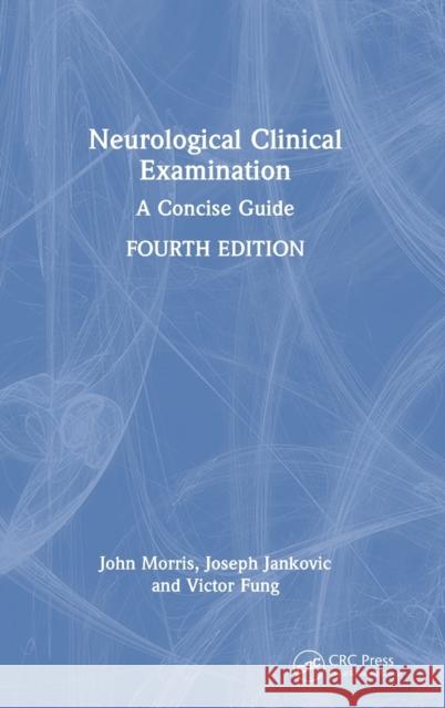 Neurological Clinical Examination: A Concise Guide John Morris Joseph Jankovic Victor Fung 9780367634353 CRC Press