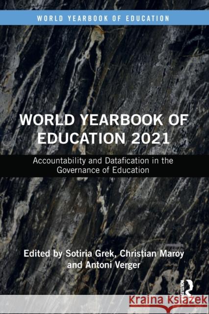 World Yearbook of Education 2021: Accountability and Datafication in the Governance of Education Sotiria Grek Christian Maroy Antoni Verger 9780367634513