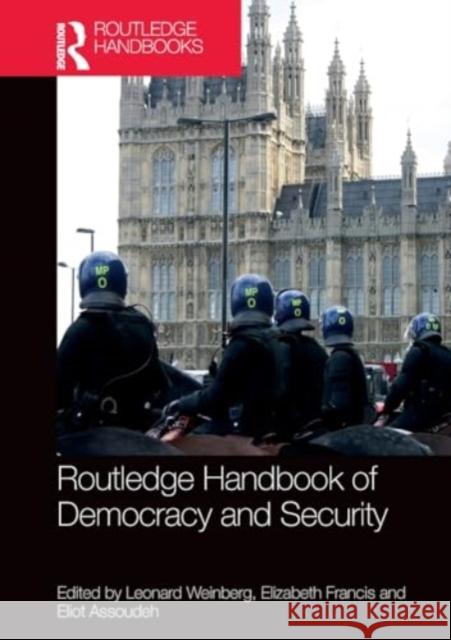 Routledge Handbook of Democracy and Security Leonard Weinberg Elizabeth Francis Eliot Assoudeh 9780367634759