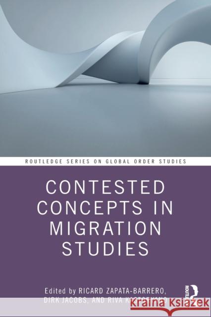 Contested Concepts in Migration Studies Ricard Zapata-Barrero Dirk Jacobs Riva Kastoryano 9780367634834 Routledge