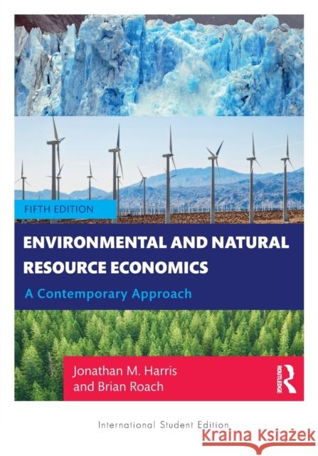 Environmental and Natural Resource Economics: A Contemporary Approach - International Student Edition Harris, Jonathan M. 9780367634858 Taylor & Francis Ltd