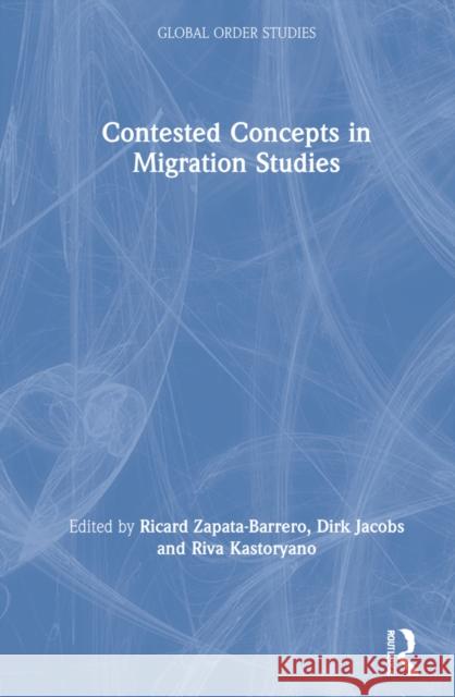 Contested Concepts in Migration Studies Ricard Zapata-Barrero Dirk Jacobs Riva Kastoryano 9780367634889 Routledge
