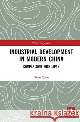 Industrial Development in Modern China: Comparisons with Japan Guan Quan 9780367634971