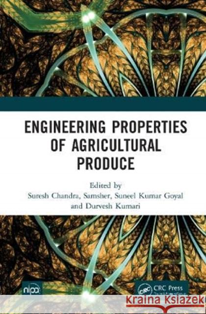 Engineering Properties of Agricultural Produce Suresh Chandra Samsher                                  Suneel Kumar Goyal 9780367635008