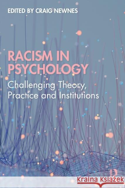 Racism in Psychology: Challenging Theory, Practice and Institutions Craig Newnes 9780367635022