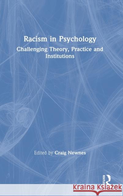 Racism in Psychology: Challenging Theory, Practice and Institutions Craig Newnes 9780367635039