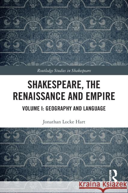 Shakespeare, the Renaissance and Empire: Volume I: Geography and Language Hart, Jonathan Locke 9780367635220 Taylor & Francis Ltd