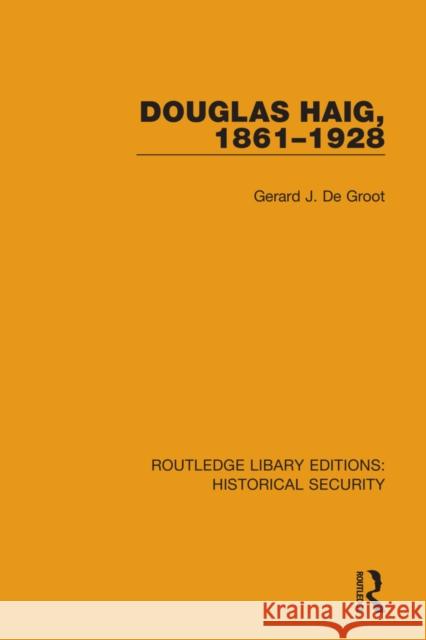Douglas Haig, 1861-1928 Gerard J. deGroot 9780367635251 Routledge