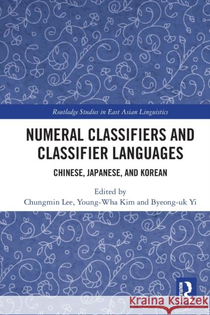Numeral Classifiers and Classifier Languages: Chinese, Japanese, and Korean Lee, Chungmin 9780367635282