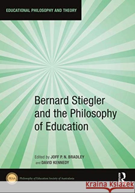 Bernard Stiegler and the Philosophy of Education Joff P. N. Bradley David Kennedy 9780367635329