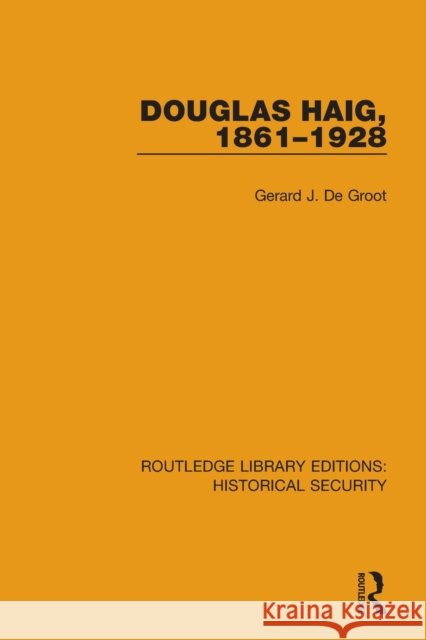 Douglas Haig, 1861-1928 Gerard J. d 9780367635367 Routledge