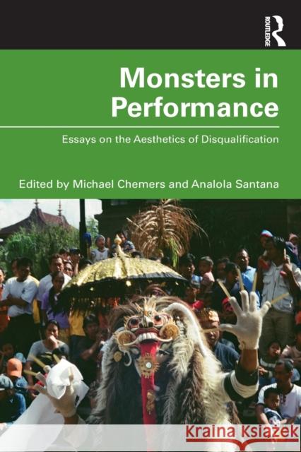 Monsters in Performance: Essays on the Aesthetics of Disqualification Michael Chemers Analola Santana 9780367635411