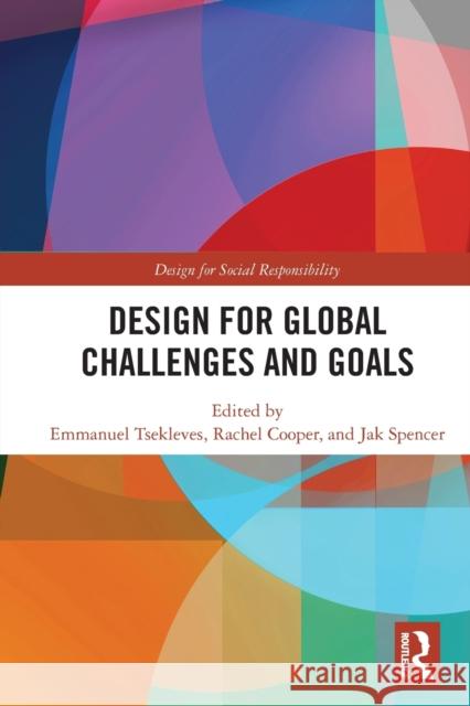 Design for Global Challenges and Goals Emmanuel Tsekleves Rachel Cooper Jak Spencer 9780367635428 Routledge
