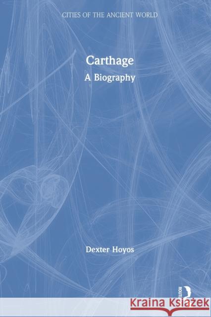 Carthage: A Biography Hoyos, Dexter 9780367635435