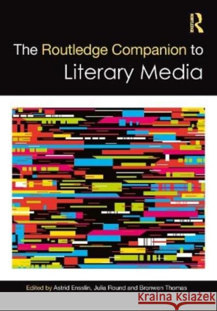 The Routledge Companion to Literary Media Astrid Ensslin Julia Round Bronwen Thomas 9780367635695 Routledge