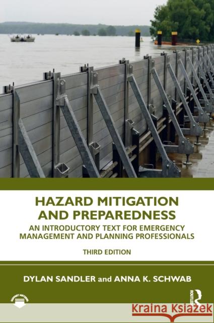 Hazard Mitigation and Preparedness: An Introductory Text for Emergency Management and Planning Professionals Anna K. Schwab Dylan Sandler 9780367635770 Routledge