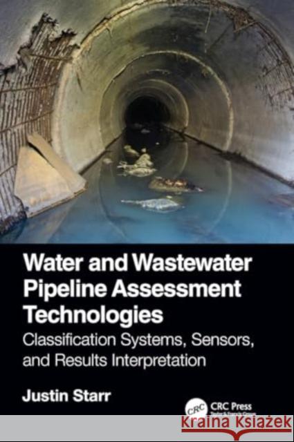 Water and Wastewater Pipeline Assessment Technologies: Classification Systems, Sensors, and Results Interpretation Justin Starr 9780367635794 CRC Press