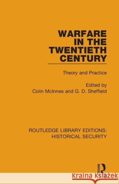 Warfare in the Twentieth Century: Theory and Practice Colin McInnes G. D. Sheffield 9780367635831 Routledge
