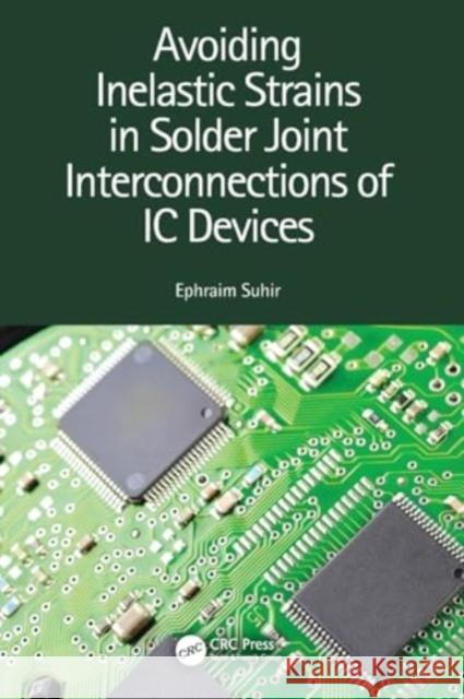 Avoiding Inelastic Strains in Solder Joint Interconnections of IC Devices Ephraim Suhir 9780367635886