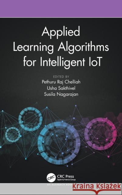 Applied Learning Algorithms for Intelligent Iot Pethuru Raj Usha Sakthivel Susila Nagarajan 9780367635947 Auerbach Publications