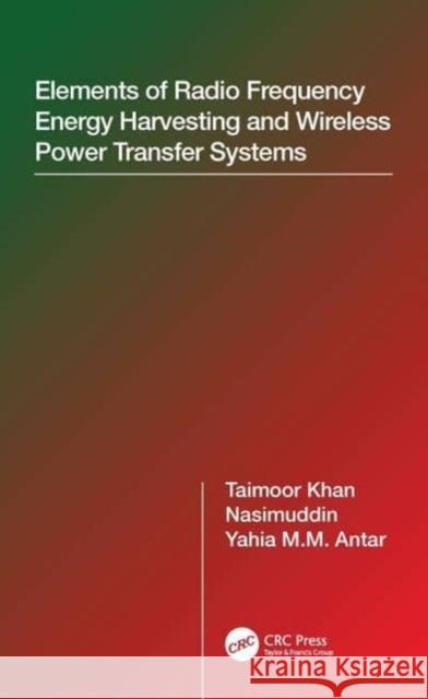 Elements of Radio Frequency Energy Harvesting and Wireless Power Transfer Systems Yahia M.M. (Royal Military College of Canada, Ontario) Antar 9780367636043 Taylor & Francis Ltd