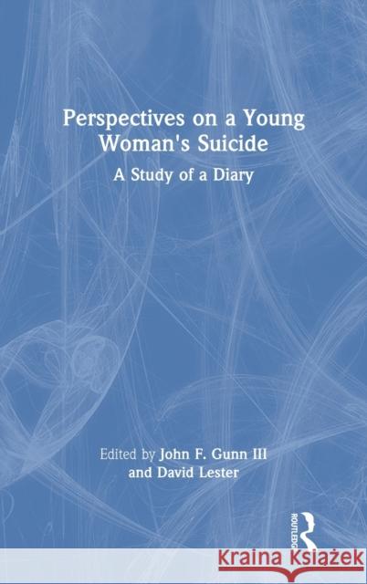 Perspectives on a Young Woman's Suicide: A Study of a Diary John F. Gun David Lester 9780367636203 Routledge