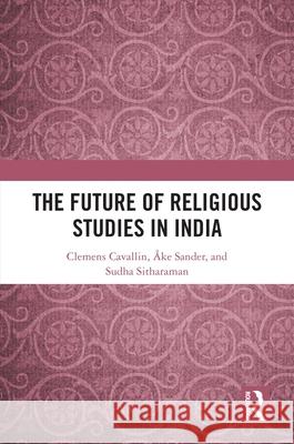 The Future of Religious Studies in India Sudha Sitharaman 9780367636579 Taylor & Francis Ltd