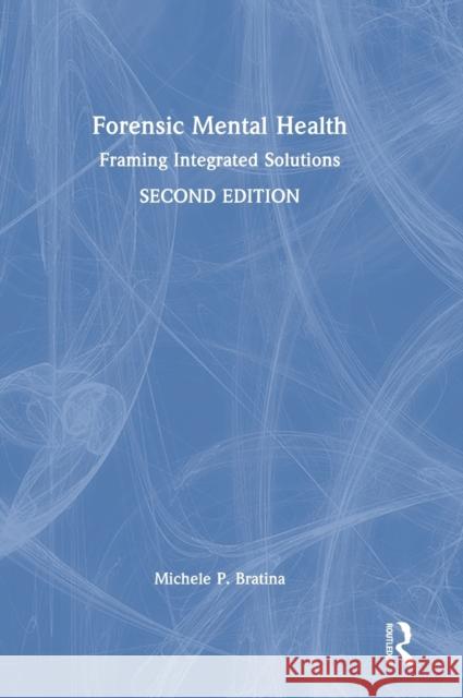 Forensic Mental Health: Framing Integrated Solutions Michele P. Bratina 9780367636692 Routledge