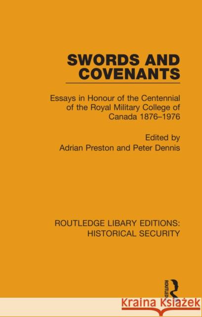 Swords and Covenants: Essays in Honour of the Centennial of the Royal Military College of Canada 1876-1976 Preston, Adrian 9780367636739 Routledge