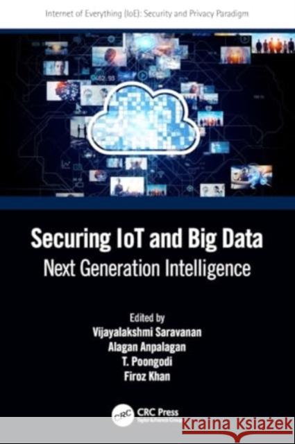 Securing Iot and Big Data: Next Generation Intelligence Vijayalakshmi Saravanan Alagan Anpalagan T. Poongodi 9780367636944 CRC Press