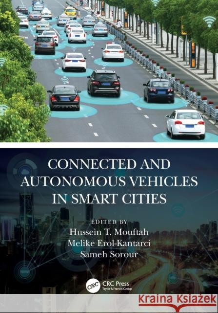 Connected and Autonomous Vehicles in Smart Cities Hussein T. Mouftah Melike Erol-Kantarci Sameh Sorour 9780367637002 CRC Press