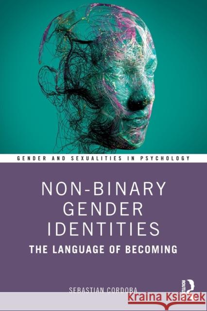 Non-Binary Gender Identities: The Language of Becoming Sebastian Cordoba 9780367637095 Routledge