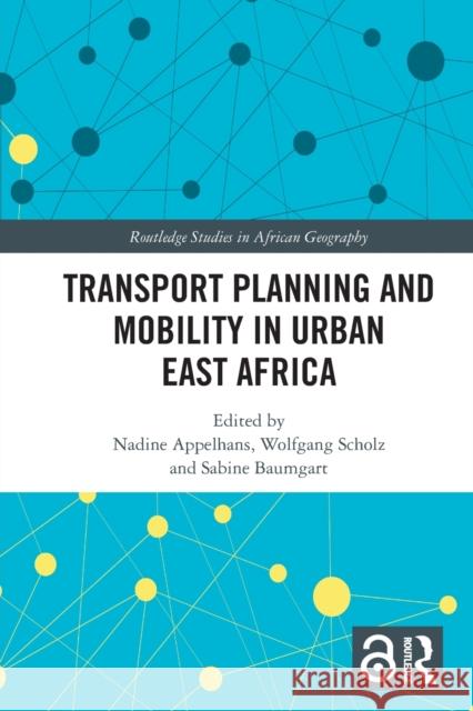Transport Planning and Mobility in Urban East Africa Nadine Appelhans Wolfgang Scholz Sabine Baumgart 9780367637118 Routledge