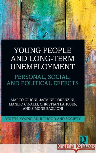 Young People and Long-Term Unemployment: Personal, Social, and Political Effects Giugni, Marco 9780367637255