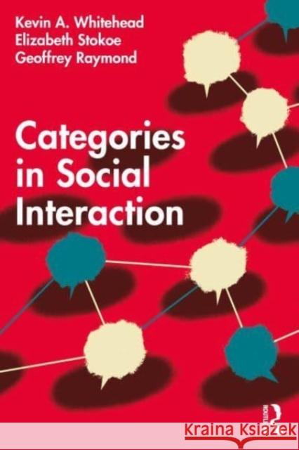 Categories in Social Interaction Kevin A. Whitehead Elizabeth Stokoe Geoffrey Raymond 9780367637651