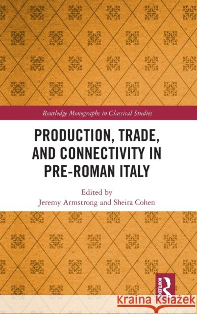 Production, Trade, and Connectivity in Pre-Roman Italy Jeremy Armstrong Sheira Cohen 9780367637934