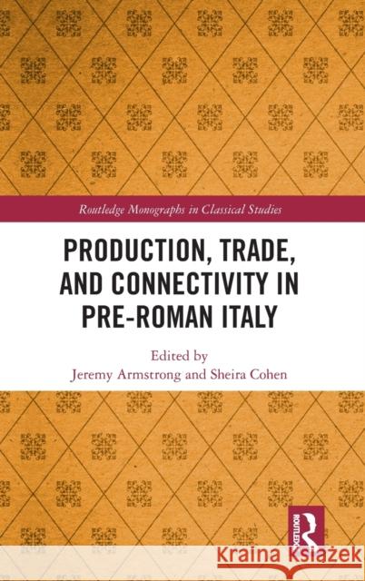 Production, Trade, and Connectivity in Pre-Roman Italy Jeremy Armstrong Sheira Cohen 9780367637934 Routledge