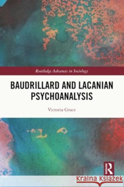 Baudrillard and Lacanian Psychoanalysis Victoria Grace 9780367638115