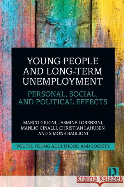 Young People and Long-Term Unemployment: Personal, Social, and Political Effects Giugni, Marco 9780367638153