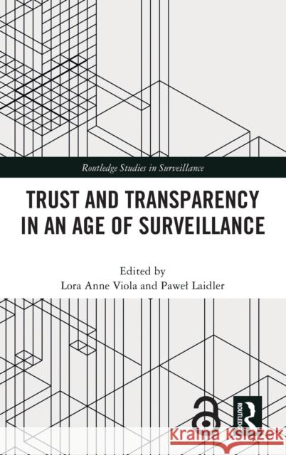 Trust and Transparency in an Age of Surveillance Pawel Laidler Lora Anne Viola 9780367638160
