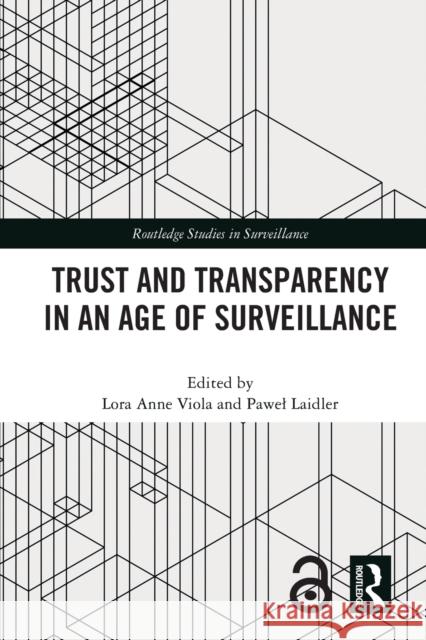 Trust and Transparency in an Age of Surveillance Lora Anne Viola Pawel Laidler 9780367638177