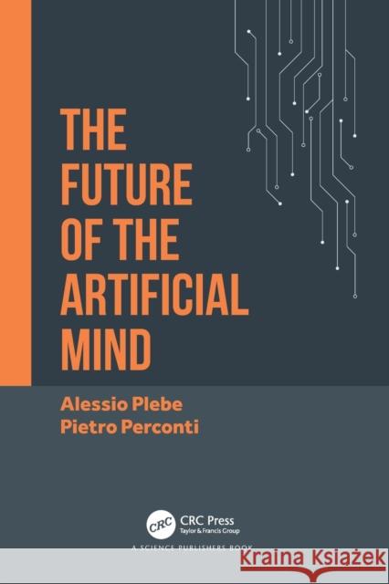 The Future of the Artificial Mind Alessio Plebe Pietro Perconti 9780367638276 CRC Press