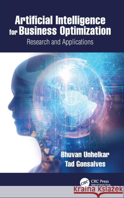 Artificial Intelligence for Business Optimization: Research and Applications Bhuvan Unhelkar Tad Gonsalves 9780367638368