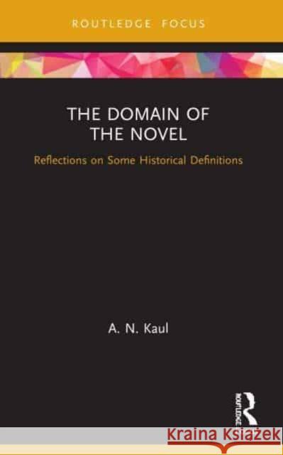 The Domain of the Novel A. N. ((1930-2017), distiguished Scholar and Professor of Literature) Kaul 9780367638474 Taylor & Francis Ltd